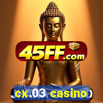 cx.03 casino